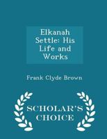 Elkanah Settle: His Life and Works 143252027X Book Cover