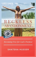 RECKLESS ABANDONMENT: Becoming Free for God’s Purpose 1794442383 Book Cover