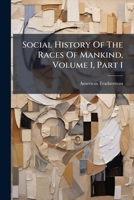 Social History Of The Races Of Mankind, Volume 1, Part 1... 1276120850 Book Cover