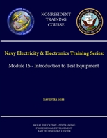 Navy Electricity & Electronics Training Series: Module 16 - Introduction to Test Equipment - NAVEDTRA 14188 - (Nonresident Training Course) 1304228614 Book Cover