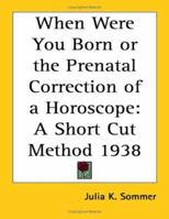When Were You Born or the Prenatal Correction of a Horoscope: A Short Cut Method 1938 1417977590 Book Cover