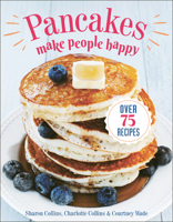 Pancakes Make People Happy: Over 75 Recipes 1578268753 Book Cover