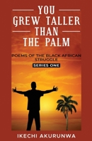 You Grew Taller Than the Palm: Poems of the Black African Struggle, Series One 0972952500 Book Cover