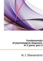 Fundamentals of psychological diagnosis. In 3 parts. part 3 5519580375 Book Cover