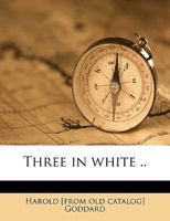 Three in White .. 1176099426 Book Cover