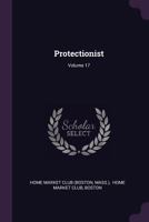 The Protectionist, Volume 17... 1378479629 Book Cover