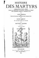 Histoire Des Martyres, Persecutez Et MIS a Mort Pour Le V�rit� de l'Evangile 1534620478 Book Cover