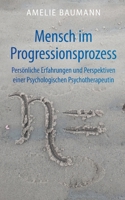 Mensch im Progressionsprozess: Persönliche Erfahrungen und Perspektiven einer Psychologischen Psychotherapeutin (German Edition) 3819232591 Book Cover