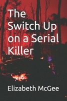 The Switch Up on a Serial Killer B0GGZVRSG2 Book Cover