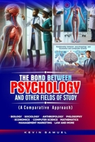 THE BOND BETWEEN PSYCHOLOGY AND OTHER FIELDS OF STUDY (A Comparative approach) 1068544937 Book Cover