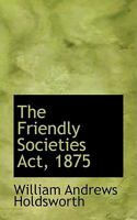 The Friendly Societies Act, 1875 1016754116 Book Cover