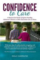 Confidence to Care [Canadian Edition]: A Resource for Family Caregivers Provding Alzheimer's Disease or Other Dementias Care at Home 0989783324 Book Cover