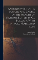 An Inquiry Into the Nature and Causes of the Wealth of Nations. Edited by C.J. Bullock. With Introd., Notes and Illus 1018535225 Book Cover