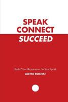 Speak Connect Succeed: Build your Reputation As you Speak 1973733188 Book Cover