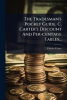 The Tradesman's Pocket Guide. C. Carter's Discount And Per-centage Tables... (Finnish Edition) 1024829960 Book Cover