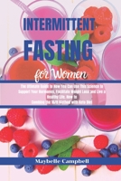 Intermittent Fasting for Women: The Ultimate Guide to How You Can Use This Science to Support Your Hormones, Weight Loss and Live a Healthy Life. How to Combine the 16/8 Method with Keto Diet 1652915052 Book Cover