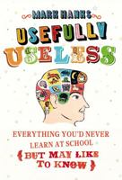 Usefully Useless: Everything you'd Never Learn at School (But May Like to Know) 0224086634 Book Cover