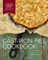 The Cast-Iron Pies Cookbook: 101 Delicious Pie Recipes for Your Cast-Iron Cookware 1604336951 Book Cover