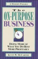 The On-Purpose Business: Doing More of What You Do Best More Profitably 1576833216 Book Cover