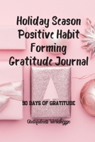 Holiday Season Positive Habit Forming Gratitude Journal 90 Days of Gratitude 1671203364 Book Cover