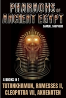 Pharaohs Of Ancient Egypt: Tutankhamun, Ramesses II, Cleopatra VII, Akhenaten 1839388250 Book Cover