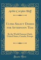 Ultra Select Dishes for Afternoon Teas 1533115656 Book Cover