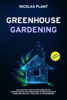 GREENHOUSE GARDENING: Easy and Fast Step-By-Step Guide for the Construction of Your Greenhouse to Grow Vegetables, Herbs and Fruits all Year Long. DIY for Beginners B08B35QJ95 Book Cover