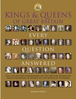 Kings & Queens of Great Britain: Every Question Answered 1435145704 Book Cover