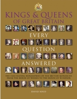 Kings & Queens of Great Britain: Every Question Answered 1626862354 Book Cover