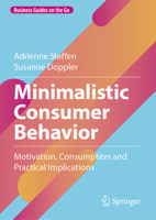 Minimalistic Consumer Behavior: Motivation, Consumption and Practical Implications (Business Guides on the Go) 3032227577 Book Cover