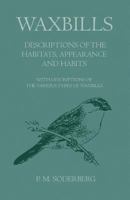 Waxbills - Descriptions of the Habitats, Appearance and Habits - With Descriptions of the Various Types of Waxbills 1447414799 Book Cover