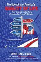 The Upending of America's Quality of Life: How Twisted Truths Have Become the People's Burden B0HGQ334TP Book Cover