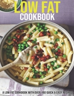 Low Fat Cookbook: A Low Fat Cookbook With Over 180 Quick & Easy Recipes B08VCKKLDC Book Cover