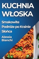 Kuchnia Wloska: Smakowite Podróze po Krainie Slonca (Polish Edition) 1835793509 Book Cover