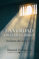 La verdad os hará libres: Esclavos del siglo XXI 1730751040 Book Cover