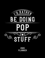 I'd Rather Be Doing Pop Stuff 2020 Planner: Pop Fan 2020 Planner, Funny Design, 2020 Planner for Pop Lover, Christmas Gift for Pop Lover 1678544388 Book Cover