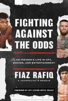 Fighting Against the Odds: An Insider's Life in Ufc, Boxing, and Entertainment 1538154838 Book Cover