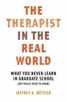 The Therapist in the Real World: What You Never Learn in Graduate School (But Really Need to Know) 039371098X Book Cover