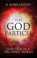 The God Particle: God-Talk in a "Big Bang" World 0881465852 Book Cover