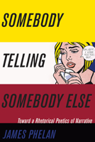 Somebody Telling Somebody Else: A Rhetorical Poetics of Narrative 0814254314 Book Cover