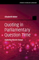 Quoting in Parliamentary Question Time: Exploring Recent Change 1108799043 Book Cover