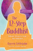 The 12-Step Buddhist: Enhance Recovery from Any Addiction 1582702233 Book Cover