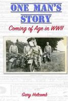 One Man's Story: Coming of Age in World War II 1546604847 Book Cover