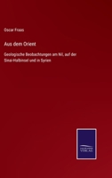 Aus dem Orient: Geologische Beobachtungen am Nil, auf der Sinai-Halbinsel und in Syrien 1147230528 Book Cover