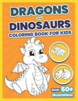 Dragons and Dinosaurs Coloring Book For Kids: Latest Large Print Coloring Children's Activity Books - Cute and PreHistoric Animals Coloring Book - ... Boys, Girls,Toddlers, Preschoolers, Kids 2-8 B08TG29VPR Book Cover
