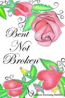 Bent Not Broken 0692699929 Book Cover