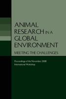 Animal Research in a Global Environment: Meeting the Challenges: Proceedings of the November 2008 International Workshop 0309215021 Book Cover