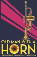 Old Man With a Horn: The Memoirs of Carmine Rocky Carrozzo, Jr. B0DQY75KWZ Book Cover