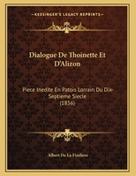 Dialogue De Thoinette Et D'Alizon: Piece Inedite En Patois Lorrain Du Dix-Septieme Siecle (1856) 1169505082 Book Cover