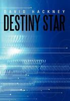 Destiny Star: One Sword, One Man, One Planet, and the Destiny of All in Existence Hang in the Balance as Brock’S Fate Is Decided Through the Winds of Friendship, Love and Determination. 1467877379 Book Cover